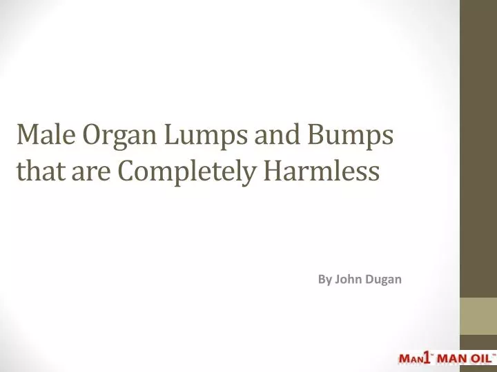 male organ lumps and bumps that are completely harmless