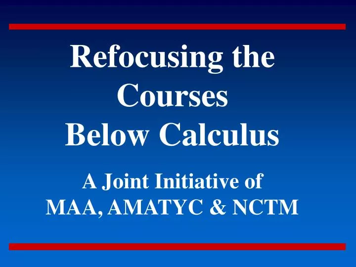 refocusing the courses below calculus a joint initiative of maa amatyc nctm
