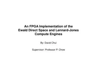 An FPGA Implementation of the Ewald Direct Space and Lennard-Jones Compute Engines