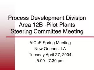 Process Development Division Area 12B -Pilot Plants Steering Committee Meeting