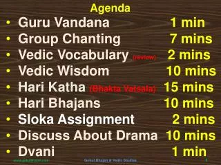 Guru Vandana 1 min Group Chanting 7 mins Vedic Vocabulary (review) 2 mins