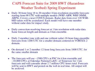 CAPS Forecast Suite for 2009 HWT (Hazardous Weather Testbed) Spring Experiment