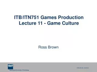ITB/ITN751 Games Production Lecture 11 - Game Culture