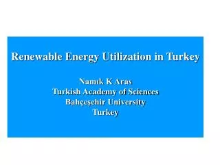 Renewable Energy Utilization in Turkey Nam?k K Aras Turkish Academy of Sciences