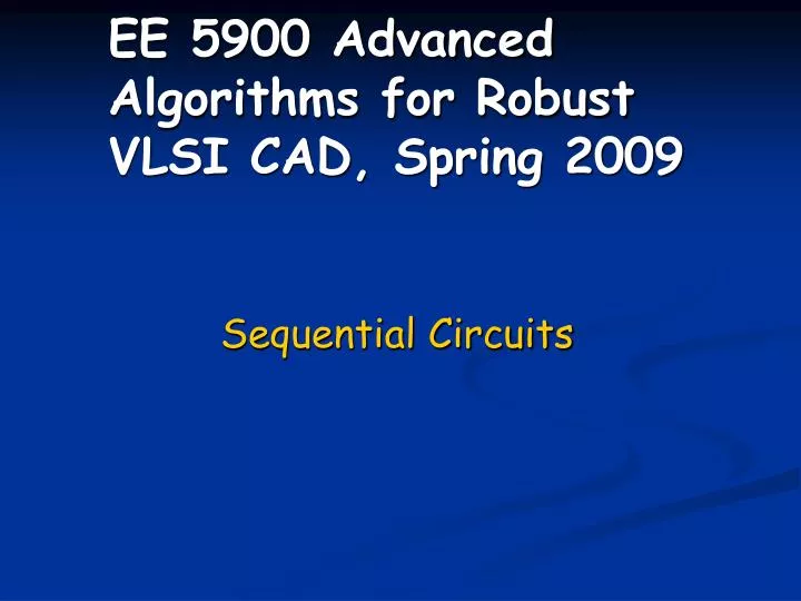 ee 5900 advanced algorithms for robust vlsi cad spring 2009