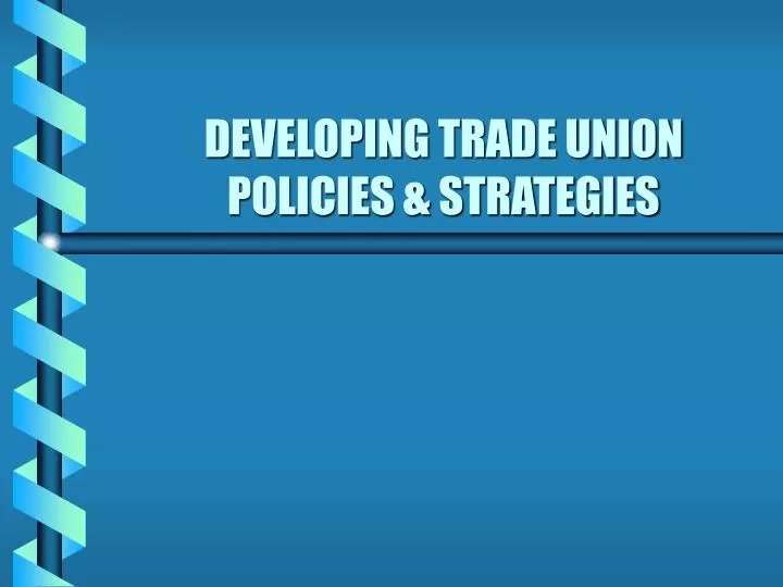 developing trade union policies strategies