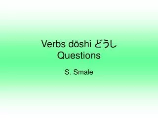 Verbs d ? shi ??? Questions
