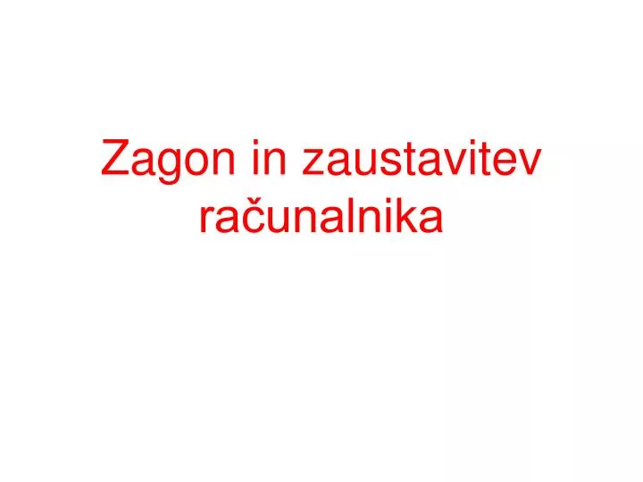 zagon in zaustavitev ra unalnika