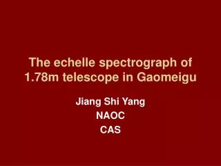 The echelle spectrograph of 1.78m telescope in Gaomeigu