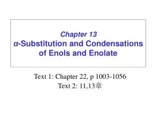 Chapter 13 ? -Substitution and Condensations of Enols and Enolate