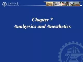 Chapter 7 Analgesics and Anesthetics