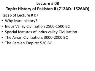 Lecture # 08 Topic: History of Pakistan II (712AD- 1526AD)