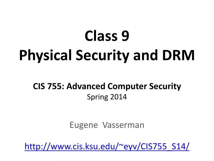 class 9 physical security and drm cis 755 advanced computer security spring 2014