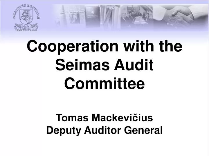 cooperation with the seimas audit committee tomas mackevi ius deputy auditor general