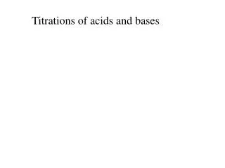 Titrations of acids and bases