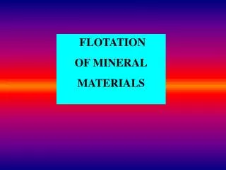 FLOTATION OF MINERAL MATERIALS