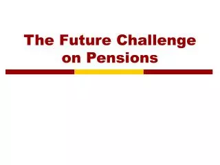 The Future Challenge on Pensions