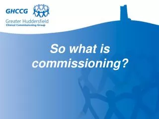 So what is commissioning?