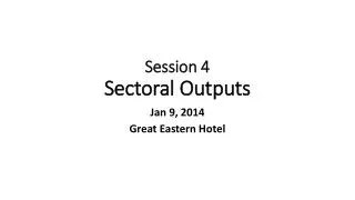 Session 4 Sectoral Outputs