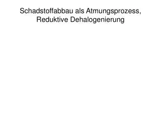 schadstoffabbau als atmungsprozess reduktive dehalogenierung