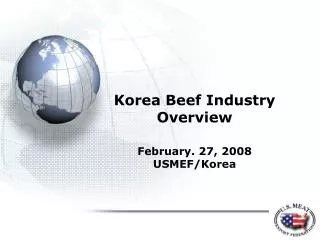 Korea Beef Industry Overview February. 27, 2008 USMEF/Korea