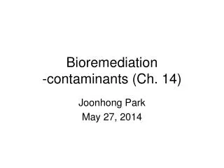 Bioremediation -contaminants (Ch. 14)