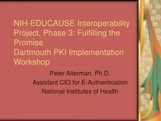 Peter Alterman, Ph.D. Assistant CIO for E-Authentication National Institutes of Health