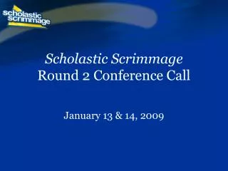 Scholastic Scrimmage Round 2 Conference Call