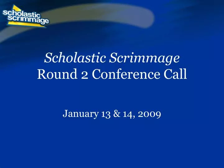 scholastic scrimmage round 2 conference call