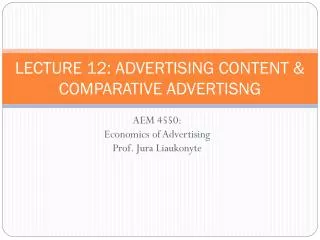 LECTURE 12: ADVERTISING CONTENT &amp; COMPARATIVE ADVERTISNG