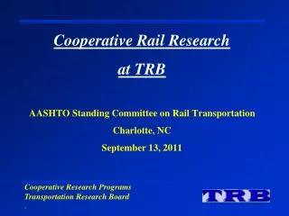 Cooperative Rail Research at TRB AASHTO Standing Committee on Rail Transportation Charlotte, NC