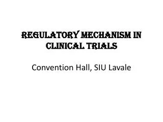 Regulatory Mechanism in Clinical Trials Convention Hall, SIU Lavale