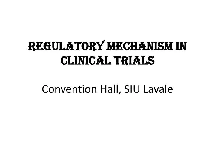 regulatory mechanism in clinical trials convention hall siu lavale