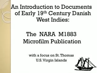 An Introduction to Documents of Early 19 th Century Danish West Indies: The NARA M1883