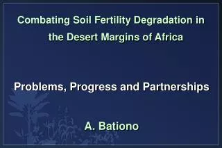 Problems, Progress and Partnerships A. Bationo