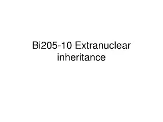 Bi205-10 Extranuclear inheritance