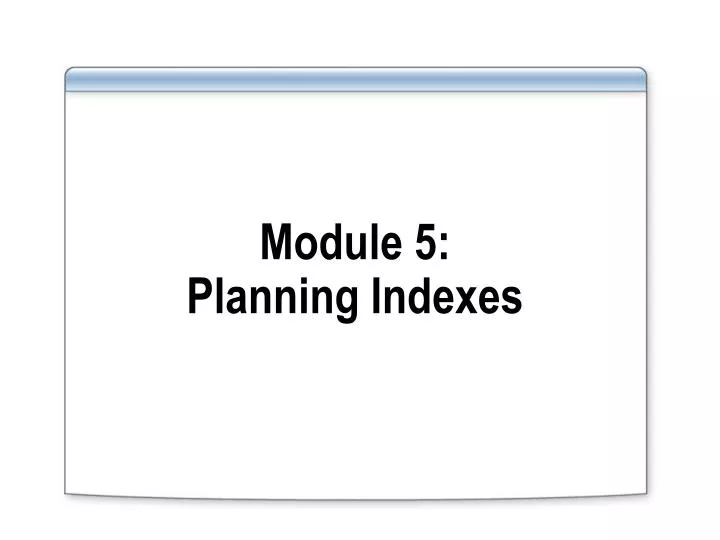 module 5 planning indexes