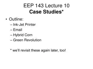 EEP 143 Lecture 10 Case Studies*
