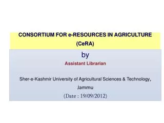 CONSORTIUM FOR e-RESOURCES IN AGRICULTURE ( CeRA )