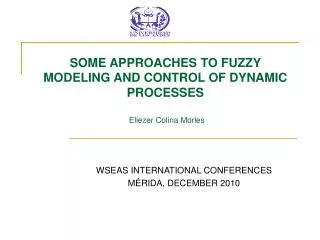 SOME APPROACHES TO FUZZY MODELING AND CONTROL OF DYNAMIC PROCESSES Eliezer Colina Morles