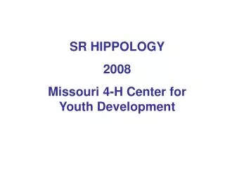 SR HIPPOLOGY 2008 Missouri 4-H Center for Youth Development