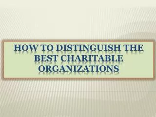 How to Distinguish the Best Charitable Organizations