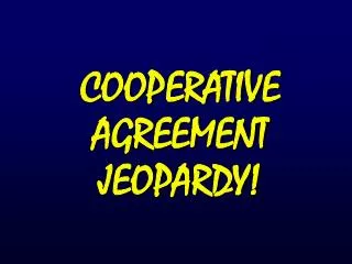 COOPERATIVE AGREEMENT JEOPARDY!