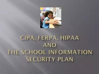 CIPA, FERPA, HIPAA and the School Information Security Plan