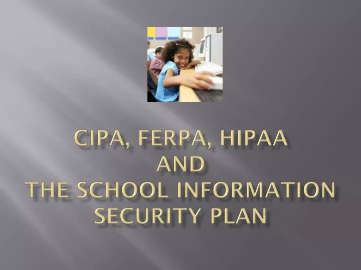 cipa ferpa hipaa and the school information security plan