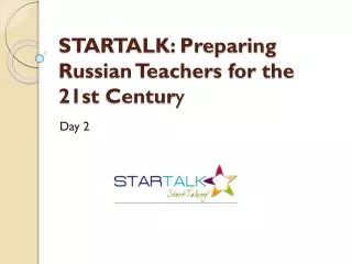 STARTALK: Preparing Russian Teachers for the 21st Centur y