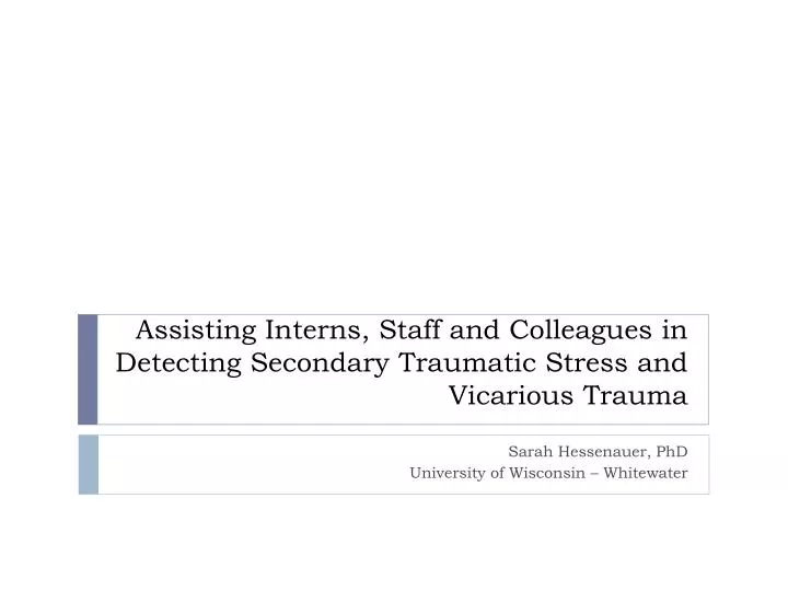 assisting interns staff and colleagues in detecting secondary traumatic stress and vicarious trauma