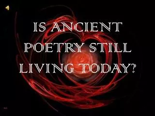 IS ANCIENT POETRY STILL LIVING TODAY?