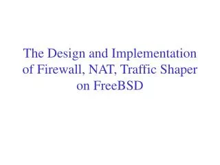 The Design and Implementation of Firewall, NAT, Traffic Shaper on FreeBSD