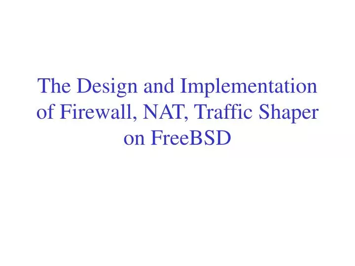 the design and implementation of firewall nat traffic shaper on freebsd